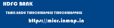HDFC BANK  TAMIL NADU TIRUCHIRAPALLI TIRUCHIRAPPALLI   micr code